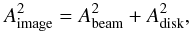 \begin{equation} \label{equ_decon} A_\textrm{image}^2 = A_\textrm{beam}^2 + A_\textrm{disk}^2, \end{equation}