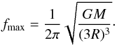 \begin{eqnarray} \label{OrbFreq} f_{\max}=\frac{1}{2 \pi} \sqrt{\frac{G M}{(3R)^3}}\cdot \end{eqnarray}