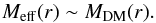 \begin{equation} M_{\rm eff}(r) \sim M_{\rm DM}(r). \end{equation}