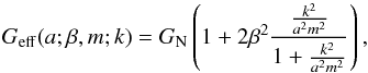 \begin{equation} \label{eq:G_cham} G_{\rm eff}(a; \beta, m; k) = G_{\rm N} \left( 1 + 2 \beta^{2} \frac{\frac{k^{2}}{a^{2} m^{2}}}{1 + \frac{k^{2}}{a^{2} m^{2}}}\right) , \end{equation}