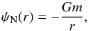 \begin{equation} \psi_{\rm N}(r) = -\frac{G m}{r} , \end{equation}