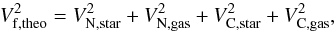 \begin{equation} V_{\rm f,theo}^{2} = V_{\rm N,star}^{2} + V_{\rm N,gas}^{2} + V_{\rm C,star}^{2} + V_{\rm C,gas}^{2}, \end{equation}