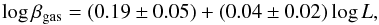\begin{equation} \log \beta_{\rm gas} = (0.19 \pm 0.05) + (0.04 \pm 0.02) \log L, \end{equation}