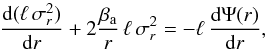 \begin{equation} \label{eq:jeans} \frac{\mathrm{d} (\ell \, \sigma_{r}^2)}{\mathrm{d}r} + 2 \frac{\beta_{\rm a}}{r} \, \ell \, \sigma_{r}^2 = - \ell \, \frac{\mathrm{d}\Psi(r)}{\mathrm{d}r} , \end{equation}
