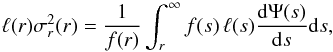 \begin{equation} \label{eq:sol_jeans} \ell(r) \sigma_{r}^2 (r) = \frac{1}{f(r)} \int_{r}^{\infty} f(s) \, \ell(s) \frac{\mathrm{d}\Psi(s)}{\mathrm{d}s} \mathrm{d}s , \end{equation}