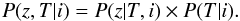 \begin{eqnarray} P(z,T|i) = P(z|T,i)\times P(T|i). \end{eqnarray}