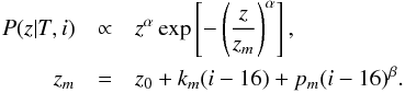 \begin{eqnarray} \label{Eq:PzTI} P(z|T,i) & \propto& z^{\alpha} \exp\left[ -\left(\frac{z}{z_m }\right)^\alpha \right],\nonumber \\ z_m &=& z_0+k_m(i-16) + p_m(i-16)^{\beta}. \end{eqnarray}