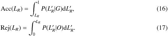 \begin{eqnarray} {\rm Acc}(L_R) = \int_{L_R}^{1} P(L_R'|G){\rm d}L_R',\\ {\rm Rej}(L_R) = \int^{L_R}_{0} P(L_R'|O){\rm d}L_R'. \end{eqnarray}