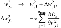 \begin{eqnarray*} w^{2}_{j1} &\rightarrow& w^{2}_{j1} + \Delta w^{2}_{j1},\\ \Delta w^{2}_{j1} &=& -\alpha \sum_{g=1}^{n_{\rm train}}\frac{\partial E_g}{\partial w^{2}_{j1}}\cdot \end{eqnarray*}