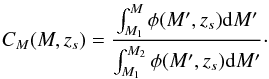 \begin{eqnarray} C_{M}(M,z_s) = \frac{\int_{M_1}^{M} \phi(M',z_s) {\rm d}M'}{\int_{M_1}^{M_2} \phi(M',z_s) {\rm d}M'} \cdot \end{eqnarray}