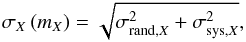 \begin{eqnarray} \label{Eq:SigmaMagLSST} \sigma_X\left(m_X\right) = \sqrt{\sigma_{{\rm rand},X}^2+\sigma_{{\rm sys},X}^2}, \end{eqnarray}