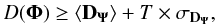 $$ D(\mathbf{\Phi}) \ge \langle\mathbf{D}_\mathbf{\Psi}\rangle + T\times\sigma_{\mathbf{D}_\mathbf{\Psi}}, $$