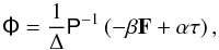 \begin{equation} \label{eq:UMMF} \tens{\Phi} = \frac{1}{\Delta} \tens{P}^{-1} \left( - \beta \vec{F} + \alpha \vec{\tau} \right), \end{equation}