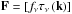 \hbox{$\vec{F}=[f_{\nu} \tau_{\nu}\left(\vec{k}\right)]$}