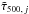 \hbox{$\tilde{\tau}_{500,\,j} $}
