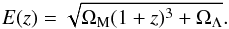 \begin{equation} E(z) = \sqrt{\Omega_{\rm M} (1+z)^3 + \Omega_{\Lambda}}. \end{equation}