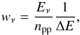 \begin{equation} w_{\nu} = \frac{E_{\nu}}{n_{\mathrm{pp}}}\frac{1}{\Delta E} , \end{equation}