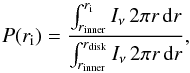 \begin{equation} P(r_{\mathrm{i}}) = \frac{\int_{r_{\mathrm{inner}}}^{r_{\mathrm{i}}} I_{\nu}\, 2\pi r\, {\rm d} r} {\int_{r_{\mathrm{inner}}}^{r_{\mathrm{disk}}} I_{\nu}\, 2\pi r\, {\rm d} r}, \end{equation}