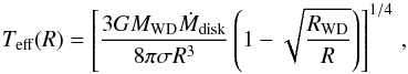 \begin{equation} T_{\mathrm{eff}}(R) = \left[\frac{3GM_{\mathrm{WD}}\dot{M}_{\mathrm{disk}}}{8\pi\sigma R^{3}}\left(1 - \sqrt{\frac{R_{\mathrm{WD}}}{R}}\right) \right]^{1/4}\,, \label{tglg} \end{equation}