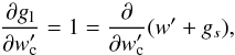 \begin{equation} \frac{\partial g_{\mathrm{l}}}{\partial w^{\prime}_{\mathrm{c}}} = 1 = \frac{\partial}{\partial w^{\prime}_{\mathrm{c}}} (w^{\prime}+g_{s}), \end{equation}