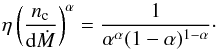 \begin{equation} \eta\left(\frac{n_{\mathrm{c}}}{{\rm d}\dot{M}}\right)^{\alpha} = \frac{1}{\alpha^{\alpha} (1-\alpha)^{1-\alpha}}\cdot \end{equation}
