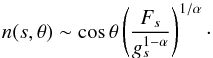 \begin{equation} n(s,\theta) \sim \cos\theta \left(\frac{F_{s}}{g_{s}^{1-\alpha}} \right)^{1/\alpha}\cdot \end{equation}