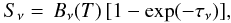 \begin{eqnarray} S_{\nu} = \, B_{\nu}(T)\, [1 - \exp(- \tau_{\nu})], \end{eqnarray}