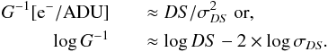 \appendix \setcounter{section}{2} \begin{eqnarray} \label{eq:DarkSignalTransfer2} G^{-1}\mathrm{[e}^-\mathrm{/ADU]}&& \approx DS/\sigma_{DS}^2 \mathrm{~or,}\nonumber\\ \log{G^{-1}}&& \approx\log{DS}-2\times\log{\sigma_{\it DS}}. \end{eqnarray}