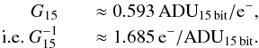 \appendix \setcounter{section}{2} \begin{eqnarray} \label{eq:G15_InFlight} G_{15} && \approx0.593\,\mathrm{ADU}_\mathrm{15\,bit}/\mathrm{e}^-, \nonumber\\ \mathrm{i.e.}~G^{-1}_{15} && \approx1.685\,\mathrm{e}^-/\mathrm{ADU}_\mathrm{15\,bit}. \end{eqnarray}