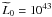 \hbox{$\widetilde{L}_0=10^{43}$}