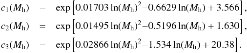 \appendix \setcounter{section}{1} \begin{eqnarray*} c_1(M_{\rm h}) &=& \exp\left[0.01703\ln(M_{\rm h})^2{-}0.6629\ln(M_{\rm h})+3.566\right] ,\\ c_2(M_{\rm h}) &=& \exp\left[0.01495\ln(M_{\rm h})^2{-}0.5196\ln(M_{\rm h})+1.630\right],\\ c_3(M_{\rm h}) &=& \exp\left[0.02866\ln(M_{\rm h})^2{-}1.534\ln(M_{\rm h})+20.38\right]. \end{eqnarray*}