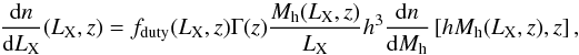 \appendix \setcounter{section}{2} \begin{equation} \frac{{\rm d}n}{{\rm d}L_{\rm X}}(L_{\rm X},z)=f_{\rm duty}(L_{\rm X},z)\Gamma(z)\frac{M_{\rm h}(L_{\rm X},z)}{L_{\rm X}} h^3\frac{{\rm d}n}{{\rm d}M_{\rm h}}\left[hM_{\rm h}(L_{\rm X},z),z\right], \end{equation}
