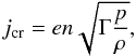 \begin{equation} j_{\rm cr} = en\sqrt{\Gamma \frac p \rho}, \nonumber \end{equation}