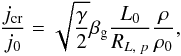 \begin{equation} \frac{j_{\rm cr}}{j_0} = \sqrt{\frac \gamma 2} \beta_{\rm g} \frac {L_0}{R_{L,\;p}} \frac{\rho}{\rho_0}, \nonumber \end{equation}