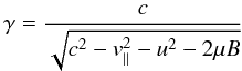 $$ \gamma = \frac c {\sqrt{c^2-v_{||}^2-u^2-2\mu B}} $$