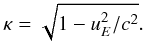 $$ \kappa = \sqrt{1-u^2_E/c^2}. $$