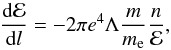 \begin{equation} \label{gca-emslie} \frac {{\rm d} \mathcal{E}}{{\rm d}l} = - 2 \pi e^4 \Lambda \frac m{m_{\rm e}} \frac {n}{\mathcal{E}}, \end{equation}