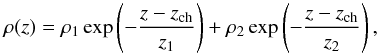 \begin{equation} \label{eq-initatm} \rho(z) = \rho_1 \exp \left(-\frac{z-z_{\rm ch}}{z_1}\right)+\rho_2 \exp \left(-\frac{z-z_{\rm ch}}{z_2}\right), \end{equation}