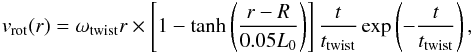 \begin{eqnarray} v_{\rm rot}(r)= \omega_{\rm twist}r \times \left[1-\tanh \left(\frac{r-R}{0.05 L_0}\right)\right]\frac t{t_{\rm twist}}\exp \left(-\frac t{t_{\rm twist}}\right), \end{eqnarray}