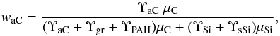 \begin{equation} w_{\rm {aC}} = {{\Upsilon_{\rm {aC}} \ \mu_{\rm C}} \over {({\tiny{\Upsilon_{\rm {aC}}+\Upsilon_{\rm {gr}}+\Upsilon_{\rm {PAH}}) \mu_{\rm C} + (\Upsilon_{\rm {Si}}+\Upsilon_{\rm {sSi}}) \mu_{\rm Si}}}}} , \label{w.eq} \end{equation}