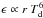 \hbox{$\epsilon \propto r \ T_{\rm d}^6$}