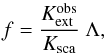 \begin{equation} f = {K^{\rm {obs}}_{\rm {ext}} \over K_{\rm {sca}}} \ \Lambda , \label{f.eq} \end{equation}