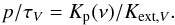 \begin{equation} p/\tau_{V} = K_{\rm {p}}(\nu) / K_{{\rm ext}, V}. \label{ptau.eq} \end{equation}