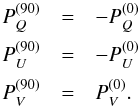 \begin{equation} \label{Eq_Rot} \begin{array}{rcl} P_Q^{(90)} &=& -P_Q^{(0)}\\[2mm] P_U^{(90)} &=& -P_U^{(0)}\\[2mm] P_V^{(90)} &=& P_V^{(0)} . \\ \end{array} \end{equation}
