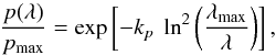 \begin{equation} \frac{p(\lambda)}{p_{\max}} = \exp \left[ -k_p \ \ln^2 \left( \frac{\lambda_{\max}}{\lambda} \right) \right] , \label{serk.eq} \end{equation}