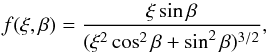 \begin{equation} {f}(\xi, \beta) = \frac{\xi \sin \beta}{(\xi^2 \cos^2 \beta + \sin^2 \beta)^{3/2} } , \end{equation}