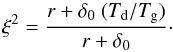 \begin{equation} \xi^2 = \frac{r + \delta_0\ (T_{\rm d}/T_{\rm g})}{r +\delta_0}\cdot \label{align} \end{equation}