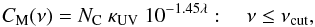 \begin{equation} C_{\rm M}(\nu) = N_{\rm C} \ \kappa_{\rm{UV}} \ {10 ^{-1.45 \lambda}}: \quad \nu \leq \nu_{\rm {cut}}, \label{cpahcon.eq} \end{equation}