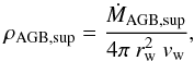 \begin{equation} \rho_{\rm AGB,sup}=\frac{\dot{M}_{\rm AGB,sup}}{4 \pi \ r_{\rm w}^2 \ v_{\rm w}}, \label{rhow} \end{equation}