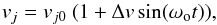 \begin{equation} v_j=v_{j0}\ (1+\Delta v \sin(\omega_{\rm o} t)) , \label{eqvjet} \end{equation}